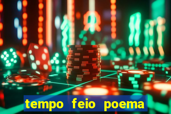 tempo feio poema tempo poesia fernando pessoa